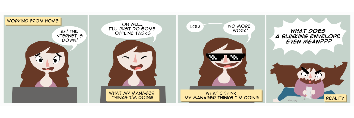 Apocalypse page four: Famine goes through the possible impressions of working from home without internet. Panel one:   She realizes the internet is down. Panel two: hopefully her manager thinks she does offline tasks. Panel three: she thinks her manager thinks she's taking the sudden freedom to goof off. Panel four: in reality she's frantically trying to decipher the modem code.