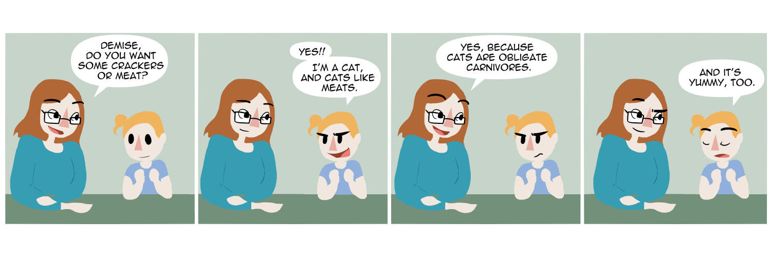 Apocalypse page two hundred seventy one. Panel one: Death and her daughter Demise sit at their table. Death offers 'Demise, do you want some crackers or meat?' Panel two: The child replies 'Yes!! I'm a cat, and cats like meats.' Panel four: 'Yes' Death says 'Because cats are obligate carnivores.' The child seems unimpressed. Panel four: 'And it's yummy too.'   