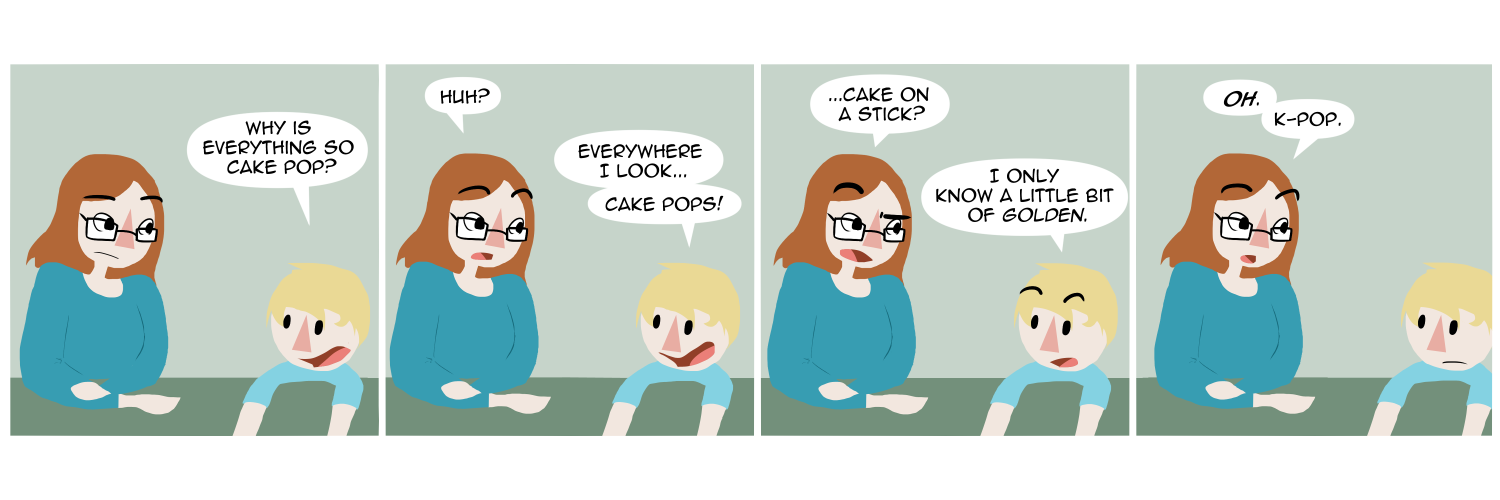 Apocalypse page two hundred eighty eight. Panel one: Death and her son sit at their table. The child asks his mother 'Why is everything so cake pop?' Panel two: 'Huh?' Death asks. Mort says 'Everywhere I look... cake pops!' Panel three: Even more confused, Death asks '...Cake on a stick?' Her son offers 'I only know a little bit of Golden!' Panel four: 'OH,' Death realizes. 'K-Pop.'     