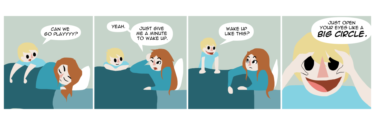 Apocalypse page fifty one. Panel one: Death's son leans over her in bed, asking 'Can we go playyyy?' Panel two: Death sits up, rubbing her eyes. She says 'Yeah, just give me a minute to wake up.' Panel three: Her son, now excited, asks 'Wake up like this?' Panel four: We zoom in on his face as he holds his eyelids apart. 'Just open your eyeslike a BIG CIRCLE.' Classic three year old logic. 